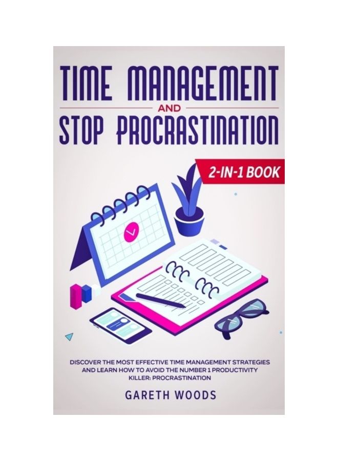 Time Management And Stop Procrastination 2-In-1 Book: Discover The Most Effective Time Management Strategies And Learn How To Avoid The Number 1 Produ hardcover english 