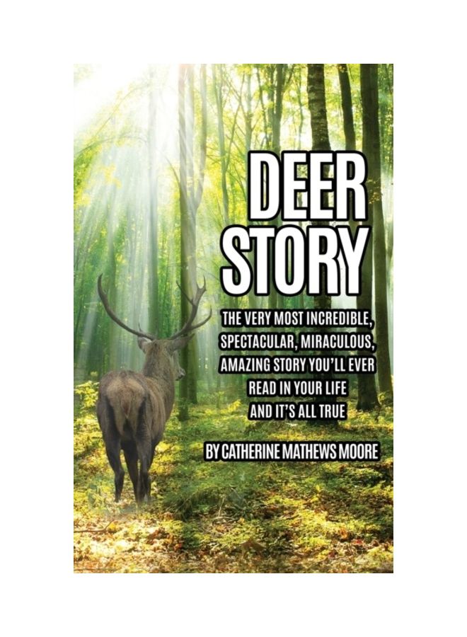 Deer Story: The Very Most Incredible, Spectacular, Miraculous, Amazing story You'll Ever Read In Your Life And It's All True hardcover english 