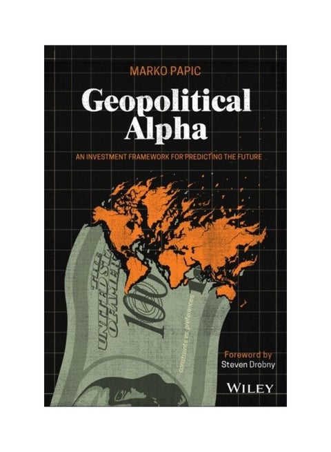 Geopolitical Alpha: An Investment Framework For Predicting The Future Hardcover English by Marko Papic - 44161