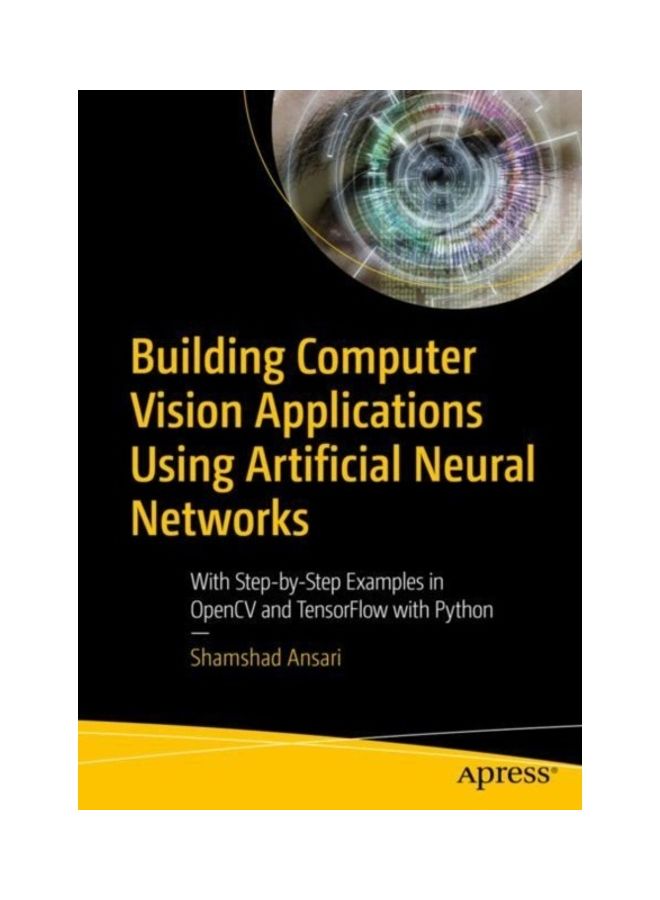 Building Computer Vision Applications Using Artificial Neural Networks Paperback English by Shamshad Ansari 