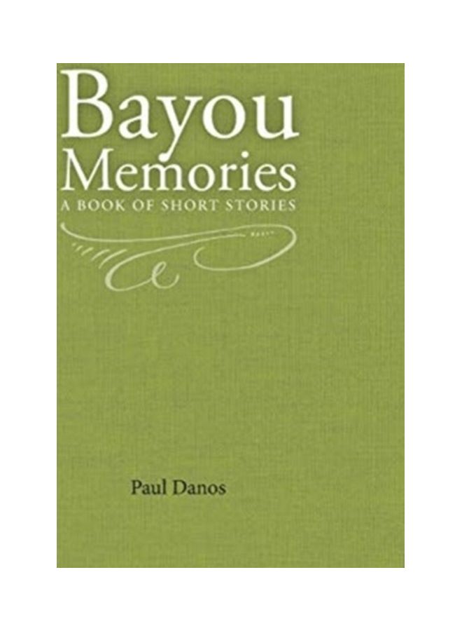 Bayou Memories: A Book Of Short Stories Paperback English by Paul Danos 