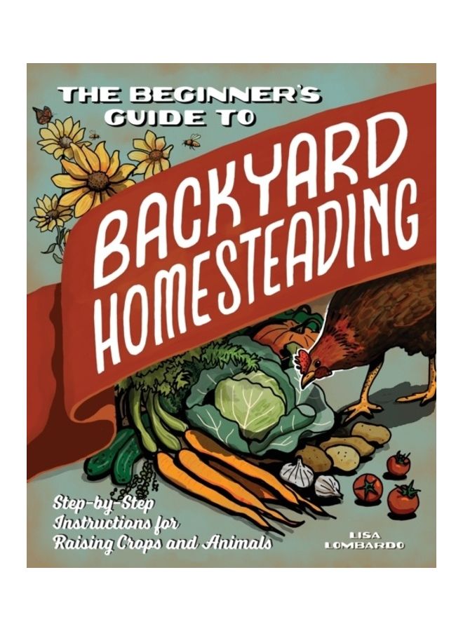 The Beginner's Guide To Backyard Homesteading: Step-By-Step Instructions For Raising Crops And Animals paperback english