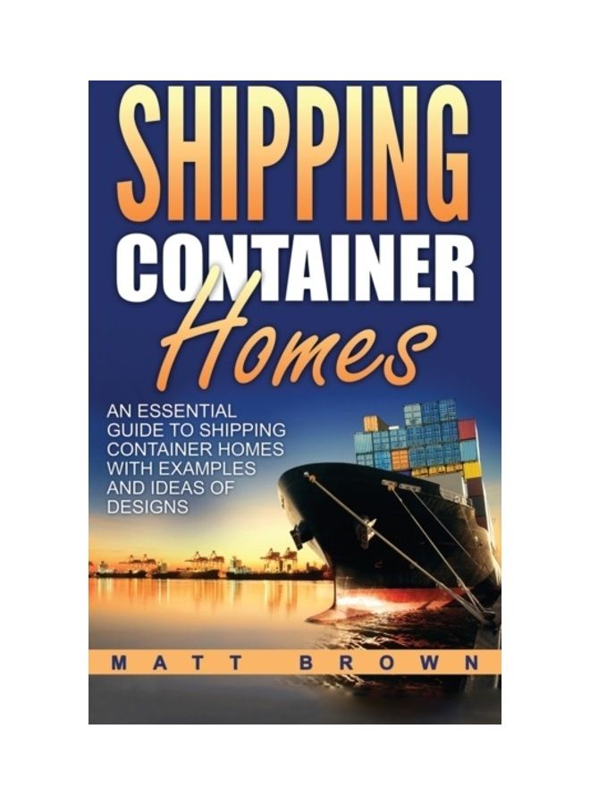 Shipping Container Homes: An Essential Guide To Shipping Container Homes With Examples And Ideas Of Designs hardcover english 