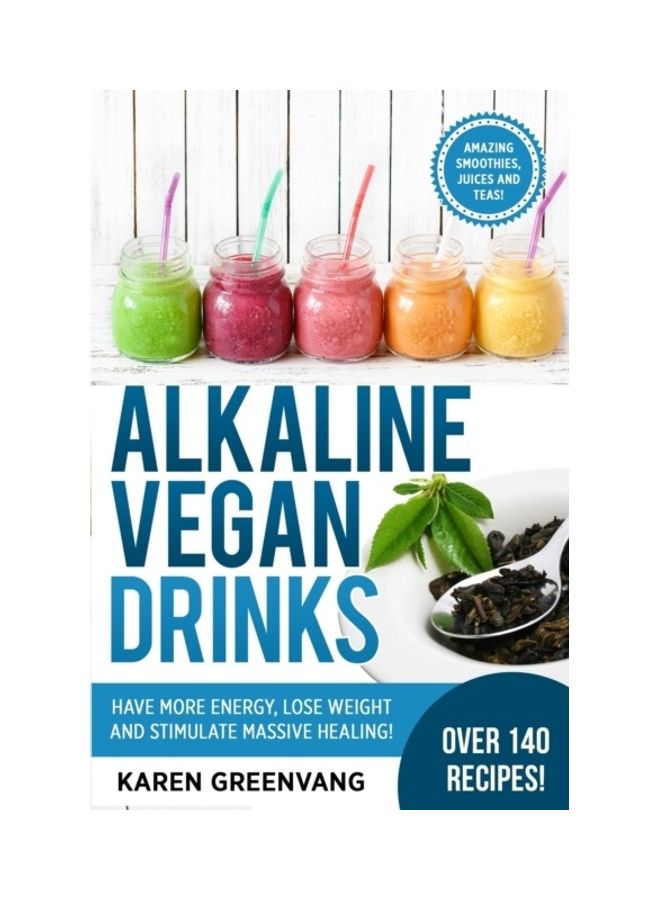 Alkaline Vegan Drinks: Have More Energy, Lose Weight And Stimulate Massive Healing! paperback english