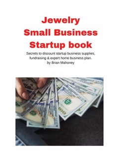 Jewelry Business Small Business Startup Book: Secrets To Discount Startup Business Supplies, Fundraising And Expert Home Business Plan paperback english