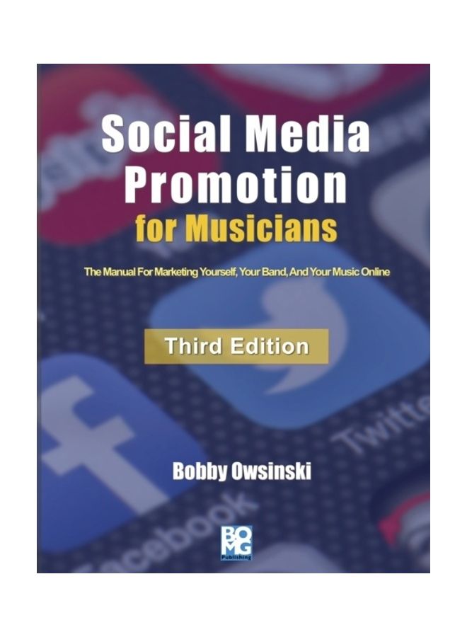 Social Media Promotion For Musicians - Third Edition: The Manual For Marketing Yourself, Your Band, And Your Music Online paperback english