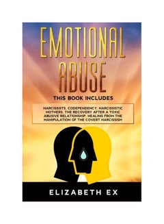 Emotional Abuse: This Book Includes Narcissists, Codependency, Narcissistic Mothers. The Recovery After A Toxic Abusive Relationship. Healing from the Manipulation of the covert Narcissism Paperback English by Elizabeth Ex