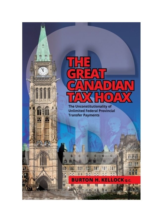 The Great Canadian Tax Hoax: The Unconstitutionality Of Unlimited Federal Provincial Transfer Payments paperback english 