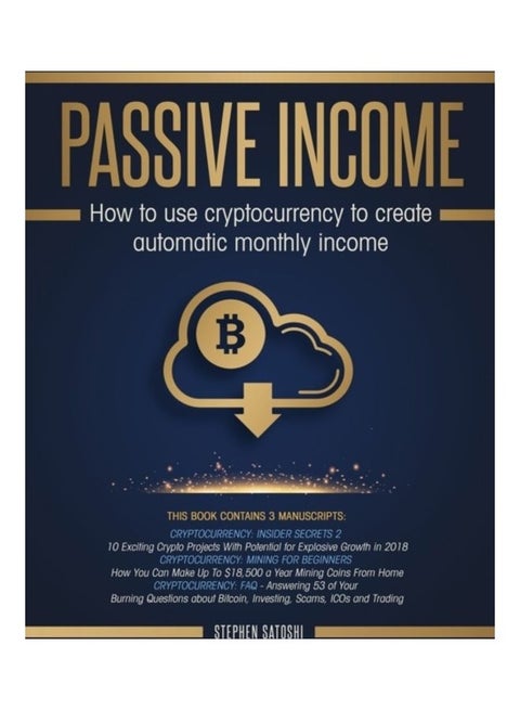 Passive Income: How To Use Cryptocurrency To Create Automatic Monthly Income Paperback English by Stephen Satoshi