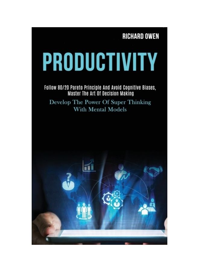 Productivity: Follow 80/20 Pareto Principle And Avoid Cognitive Biases, Master The Art Of Decision Making paperback english 