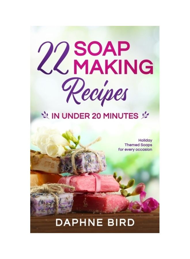 22 Soap Making Recipes: In Under 20 Minutes paperback english