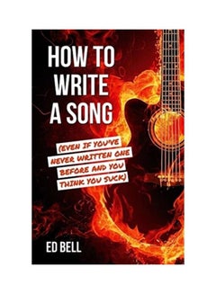 How to Write a Song (Even If You've Never Written One Before and You Think You Suck) paperback english 