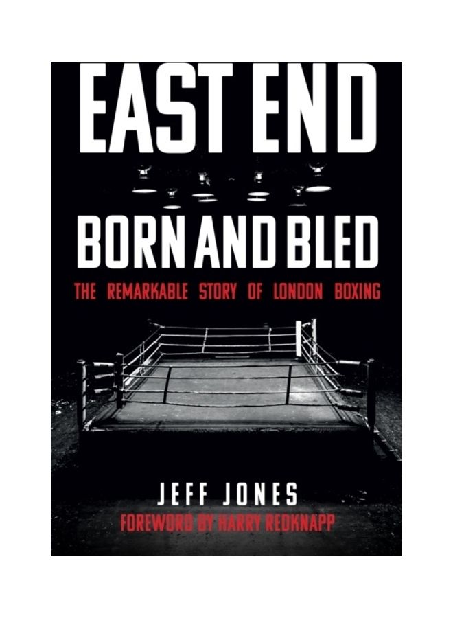 East End Born And Bled: The Remarkable Story Of London Boxing Paperback English by Jeff Jones - 43876 