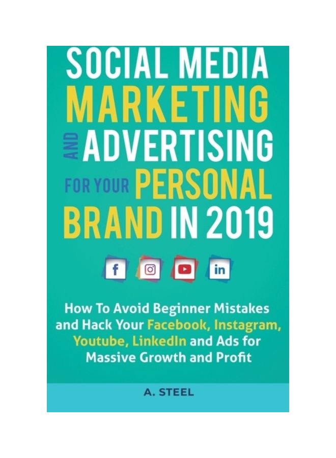 Social Media Marketing And Advertising For Your Personal Brand In 2019 Hardcover English by A. Steel