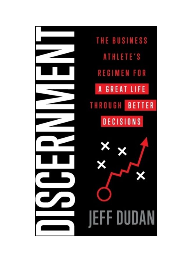 Discernment: The Business Athlete's Regimen For A Great Life Through Better Decisions paperback english