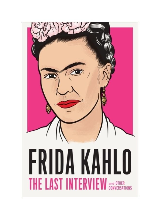 Frida Kahlo: The Last Interview: And Other Conversations paperback english