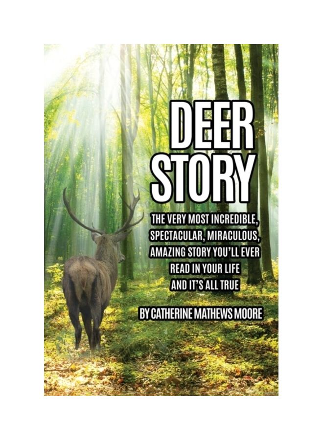 Deer Story: The Very Most Incredible, Spectacular, Miraculous, Amazing story You'll Ever Read In Your Life And It's All True paperback english 