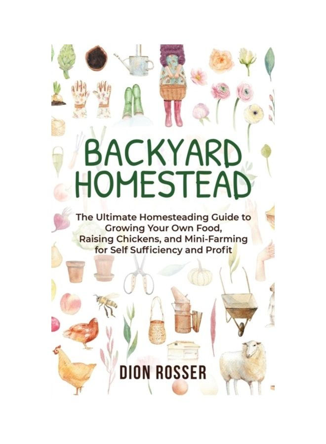 Backyard Homestead: The Ultimate Homesteading Guide To Growing Your Own Food, Raising Chickens, And Mini-Farming For Self Sufficiency And hardcover english 