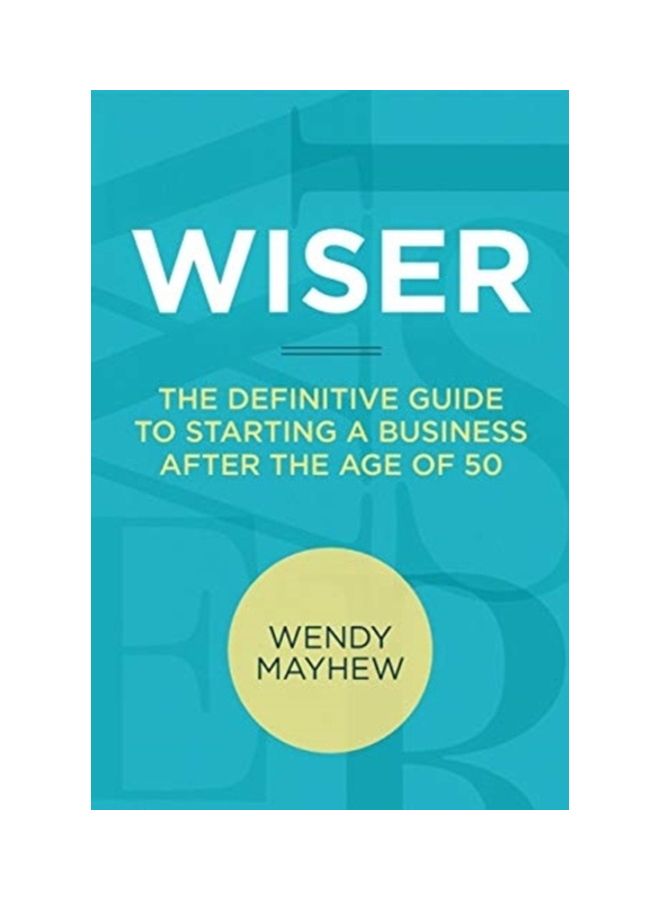 Wiser: The Definitive Guide To Starting A Business After The Age Of 50 paperback english