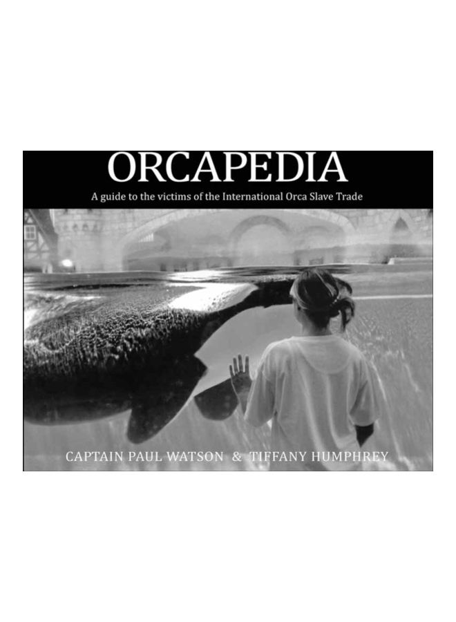 Orcapedia: A Guide To The Victims Of The International Orca Slave Trade paperback english