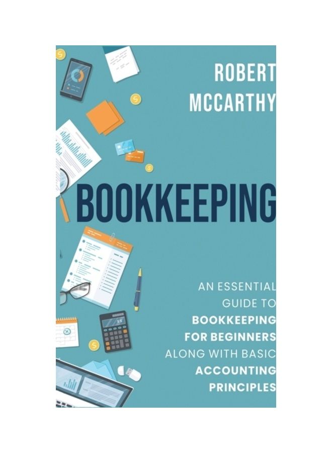 Bookkeeping: An Essential Guide To Bookkeeping For Beginners Along With Basic Accounting Principles hardcover english 