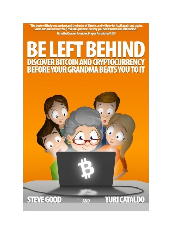 Be Left Behind: Discover Bitcoin And Cryptocurrency Before Your Grandma Beats You To It paperback english