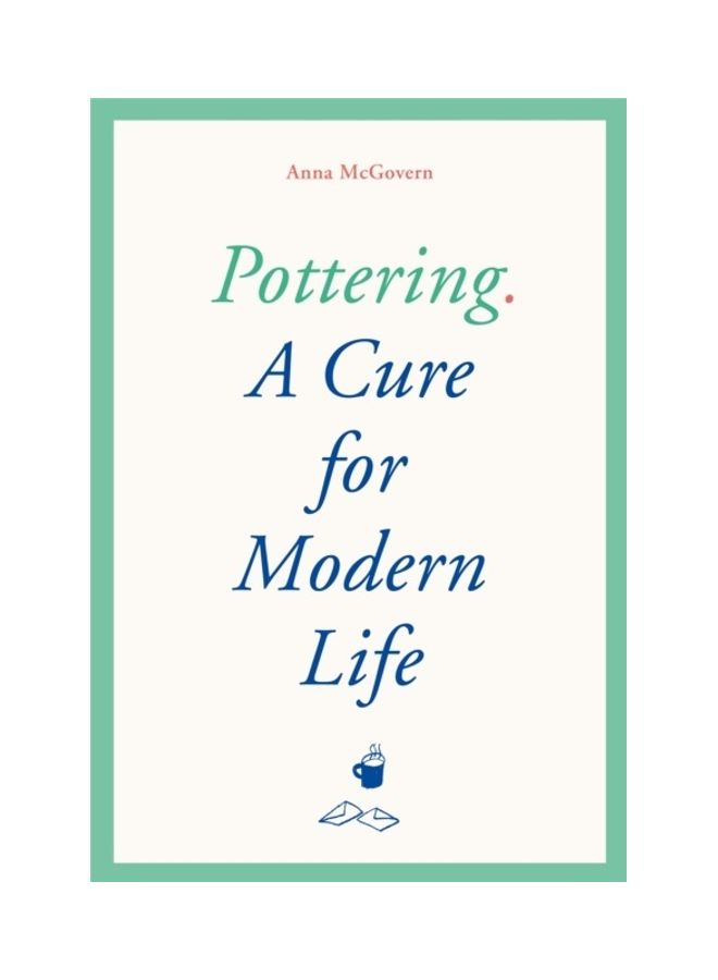 Pottering: A Cure For Modern Life hardcover english