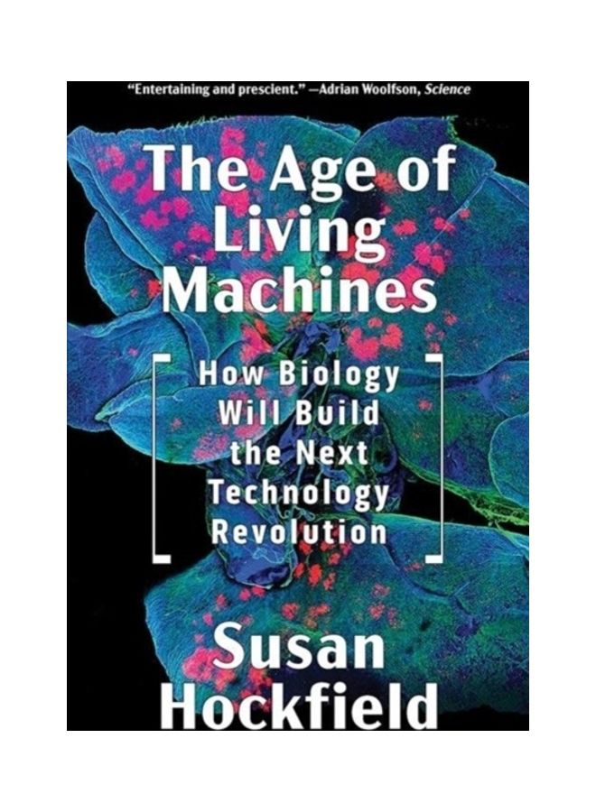 The Age Of Living Machines: How Biology Will Build The Next Technology Revolution paperback english 