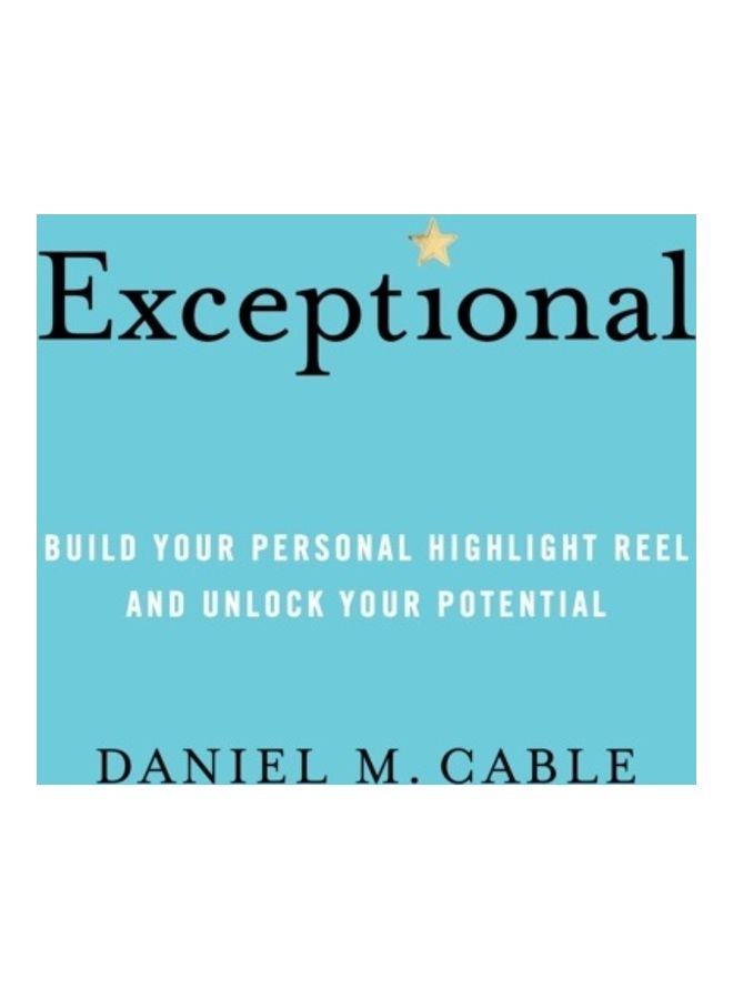 Exceptional: Build Your Personal Highlight Reel and Unlock Your Potential Hardcover English by Daniel M. Cable - 44096 
