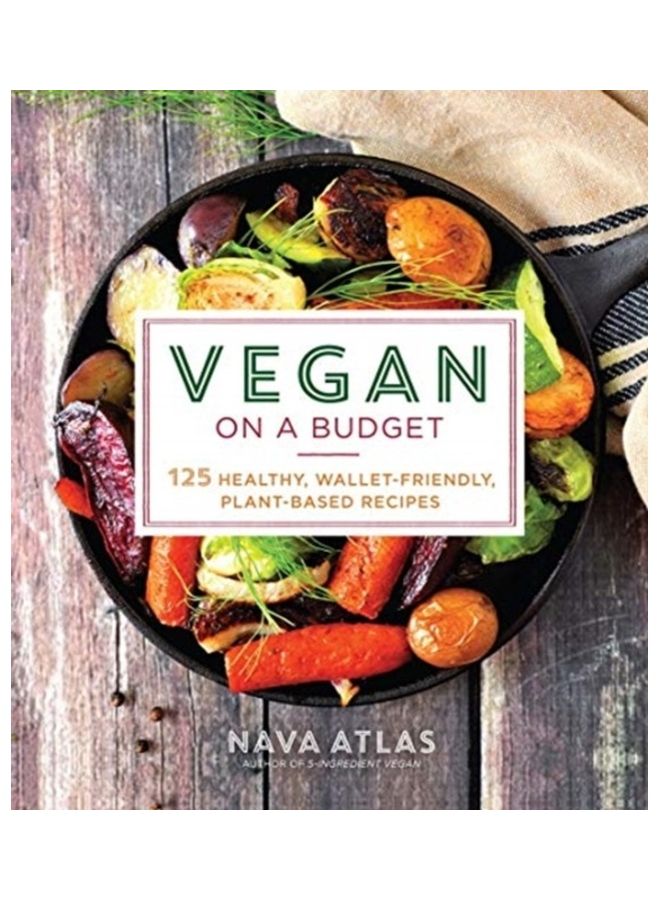 Vegan on a Budget: 125 Healthy, Wallet-Friendly, Plant-Based Recipes Paperback English by Nava Atlas - 44075 