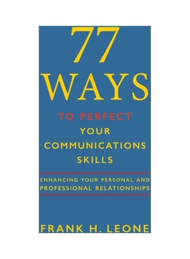 77 Ways To Perfect Your Communications Skills: Enhancing Your Personal and Professional Relationships paperback english 