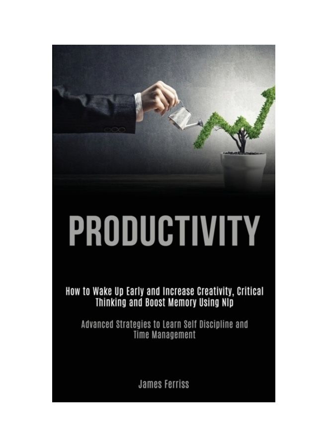 Productivity: How To Wake Up Early And Increase Creativity, Critical Thinking And Boost Memory Using Nlp (advanced Strategies To Lea Paperback English by James Ferriss 