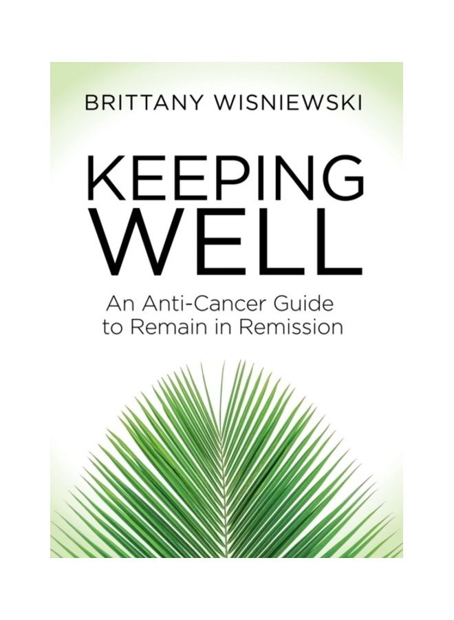 Keeping Well: An Anti-Cancer Guide To Remain In Remission Paperback English by Brittany Wisniewski