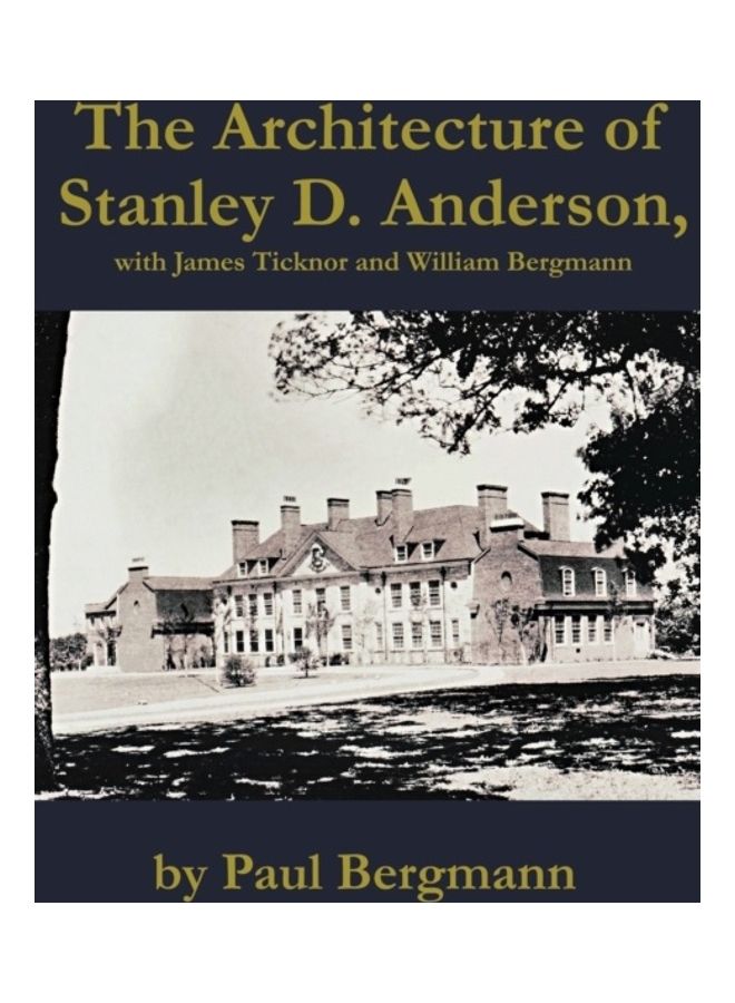 The Architecture Of Stanley D. Anderson, With James Ticknor And William Bergmann hardcover english 
