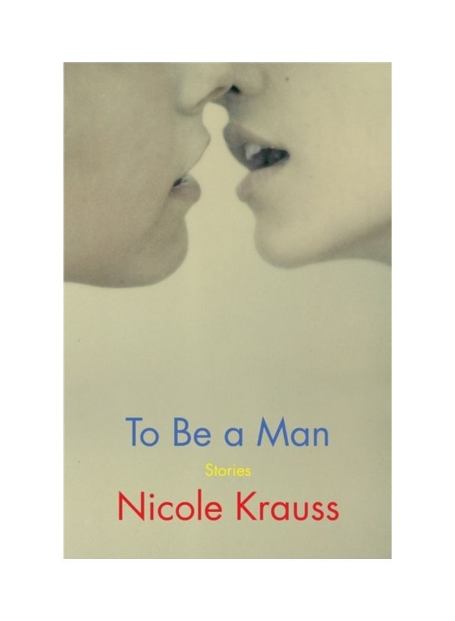 To Be A Man: Stories Hardcover English by Nicole Krauss 