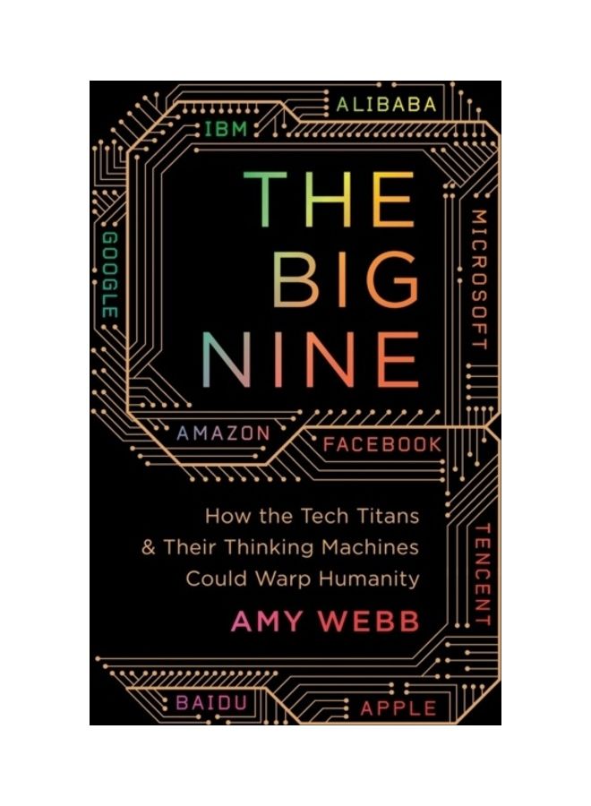 The Big Nine: How the Tech Titans and Their Thinking Machines Could Warp Humanity Paperback English by Amy Webb - 43916 