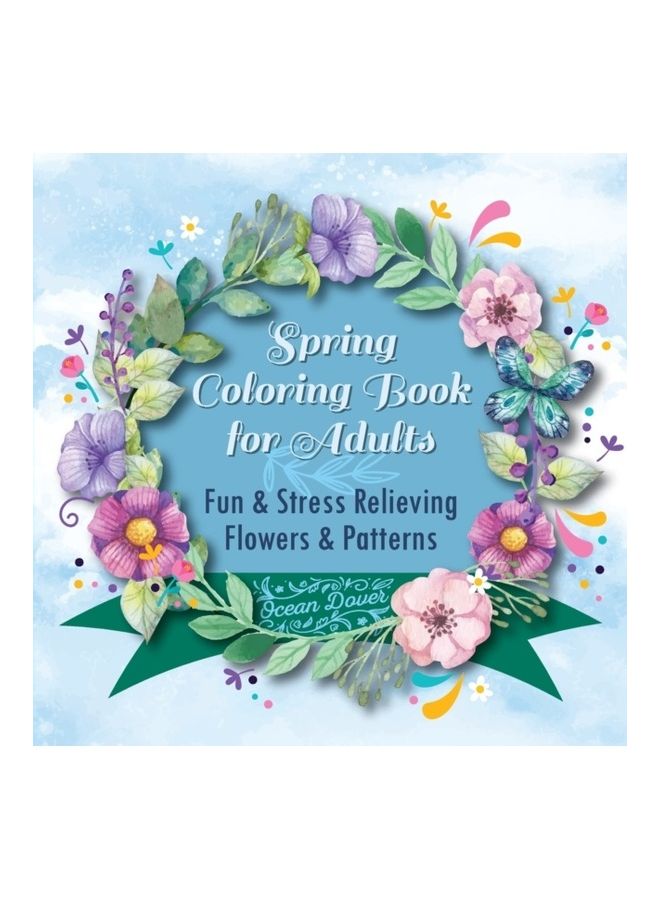 Spring Coloring Book For Adults: Fun & Stress Relieving Flowers & Patterns Paperback English by Ocean Dover