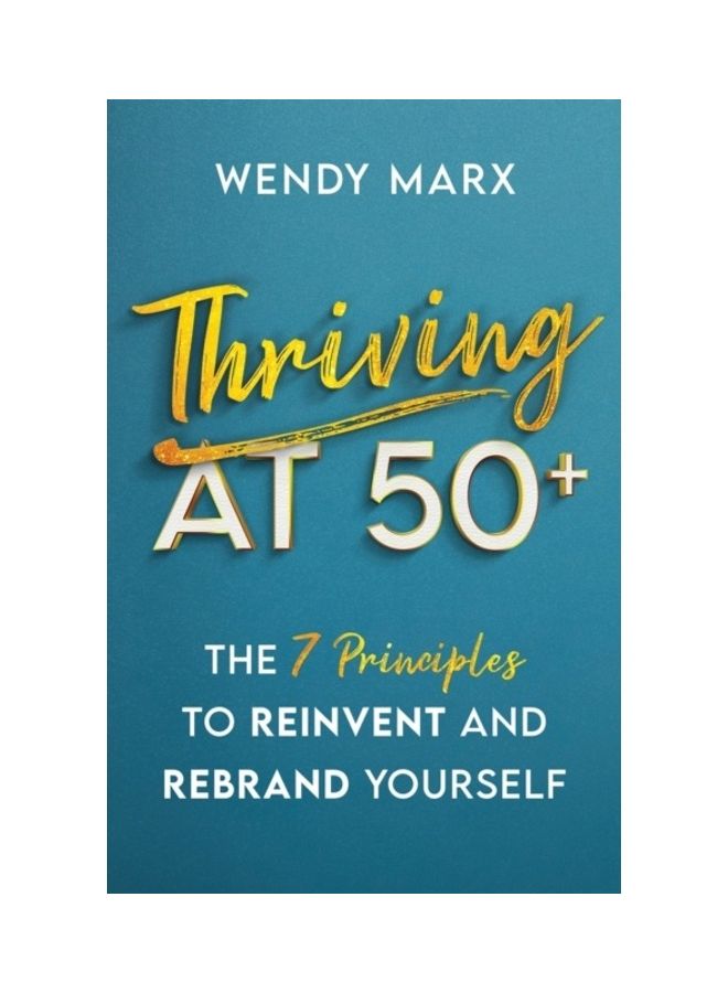 Thriving At 50+: The 7 Principles To Rebrand And Reinvent Yourself paperback english