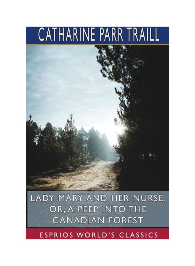Lady Mary And Her Nurse; Or, A Peep Into The Canadian Forest (Esprios World Classics) paperback english 