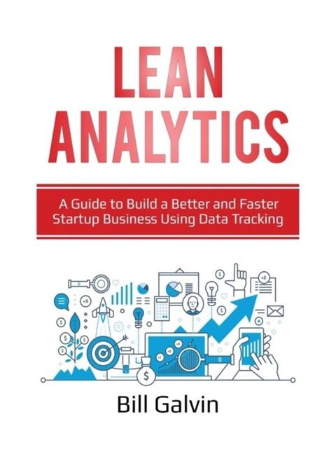 Lean Analytics: A Guide To Build A Better And Faster Startup Business Using Data Tracking paperback english