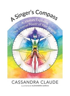 A Singer's Compass: A Journey Exploring the Internal Power of Your Singing paperback english 