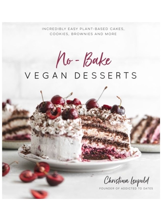 No-Bake Vegan Desserts: Incredibly Easy Plant-Based Cakes, Cookies, Brownies And More Paperback English by Christina Leopold - 44145