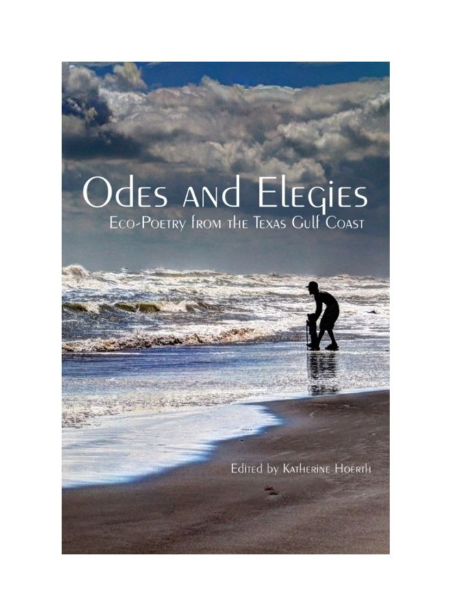 Odes And Elegies: Eco-Poetry From The Texas Gulf Coast paperback english