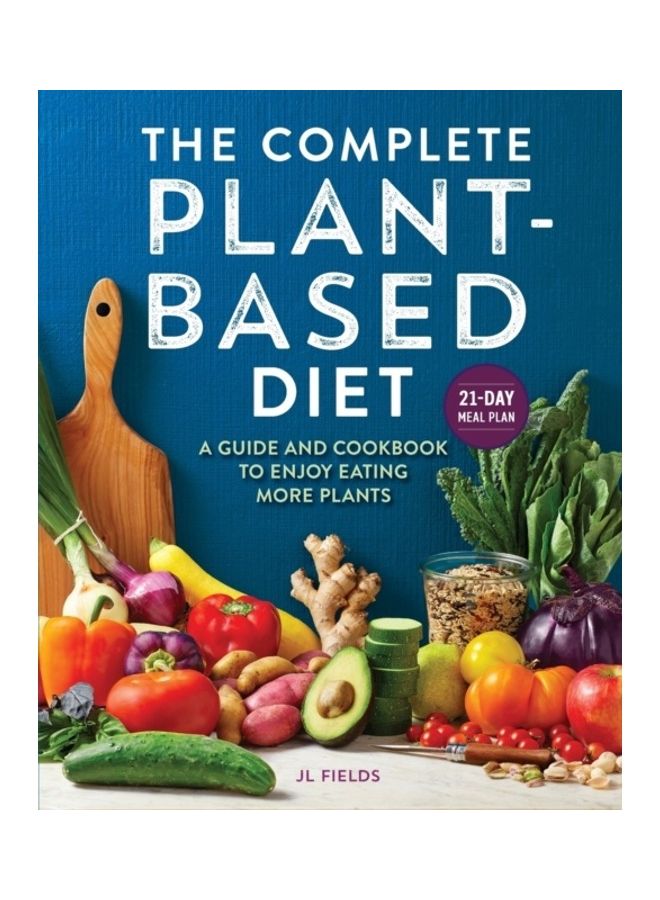 The Complete Plant Based Diet: A Guide And Cookbook To Enjoy Eating More Plants paperback english