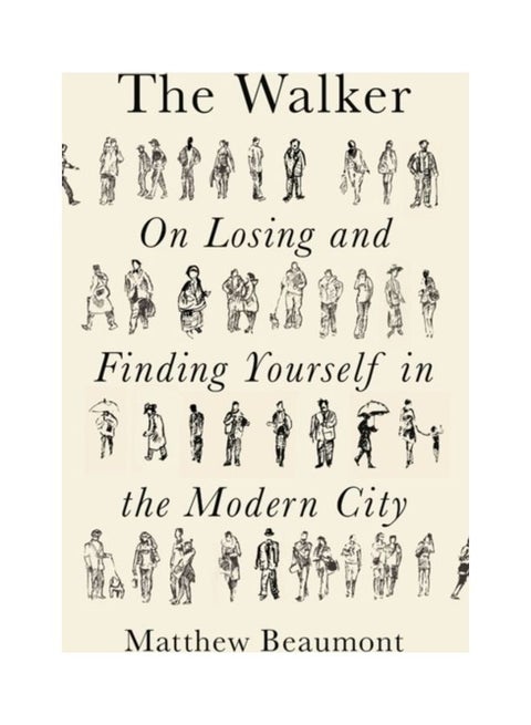 The Walker: On Losing And Finding Yourself In The Modern City Hardcover English by Matthew Beaumont - 44145