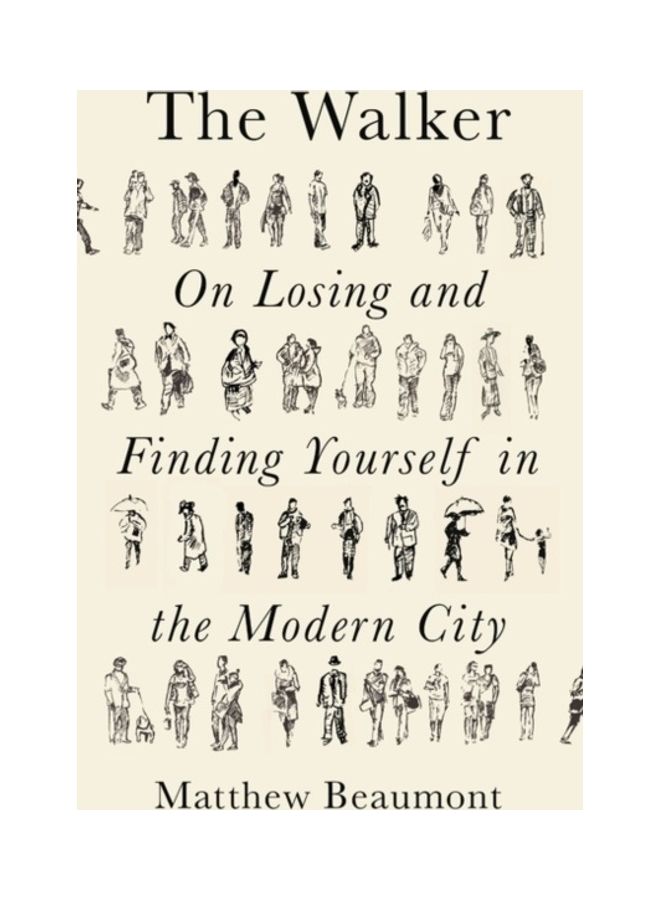 The Walker: On Losing And Finding Yourself In The Modern City Hardcover English by Matthew Beaumont - 44145