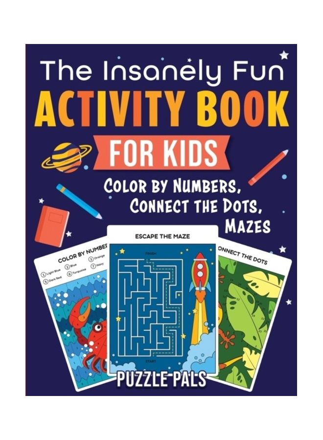 The Insanely Fun Activity Book For Kids: Colour By Numbers, Connect The Dots, Mazes paperback english 
