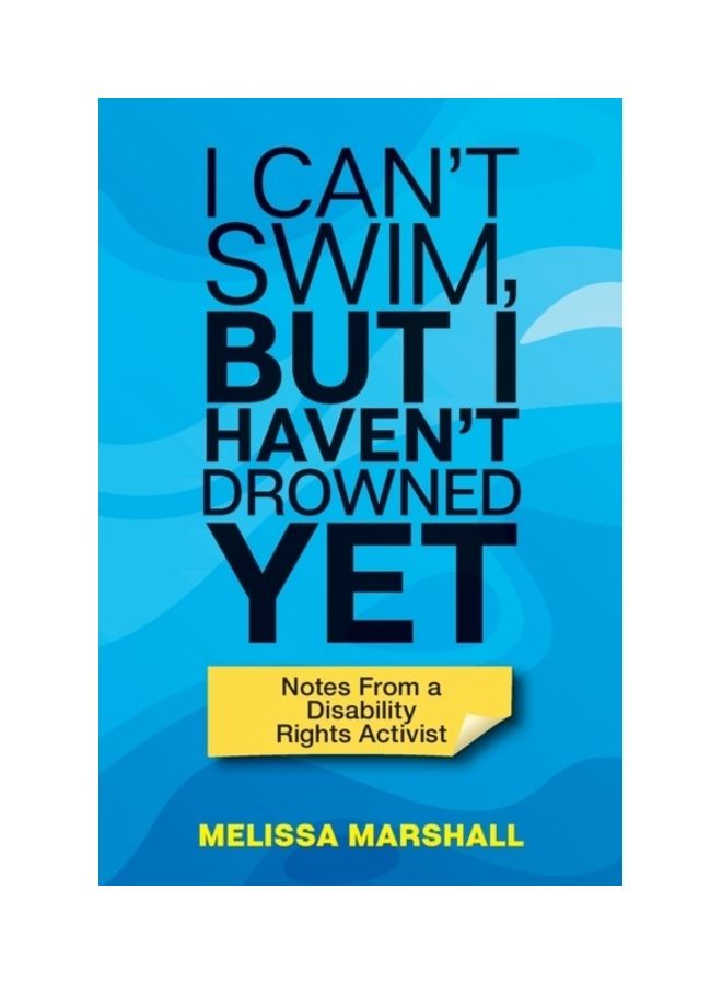 I Can't Swim, But I Haven't Drowned Yet Notes From A Disability Rights Activist paperback english