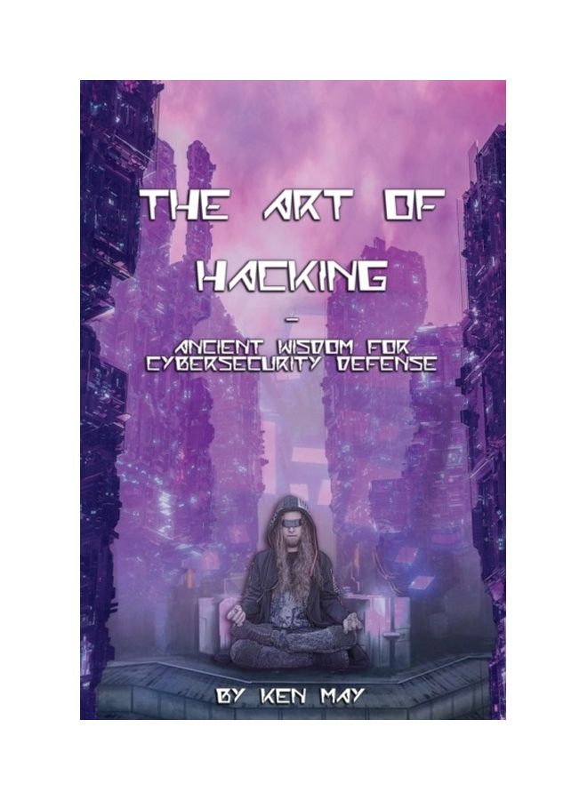 The Art of Hacking: Ancient Wisdom for Cybersecurity Defense paperback english