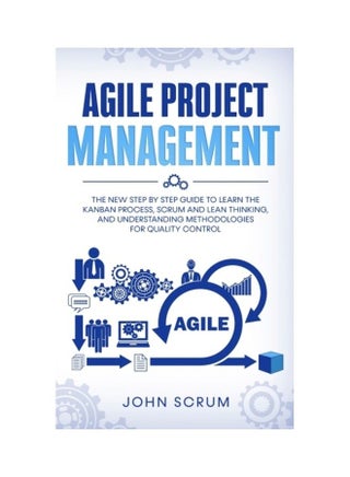 Agile Project Management: The New Step By Step Guide To Learn The Kanban Process, Scrum And Lean Thinking, And Understanding Methodologies For Quality Control paperback english - v1611991624/N42111240A_1
